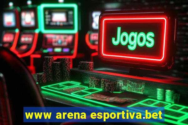 www arena esportiva.bet